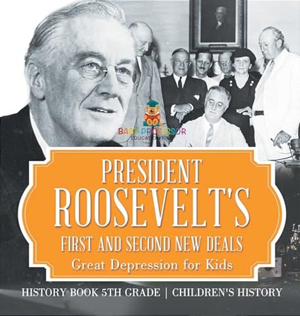 President Roosevelt's First And Second New Deals - Great Depression For Kids - History Book 5Th Grade Children's History-..