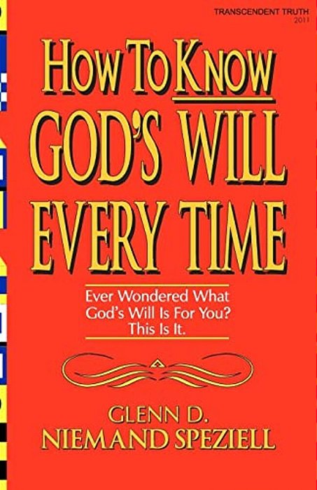 How To Know God's Will Every Time: Ever Wondered What God's Will Is For You? This Is It. -..