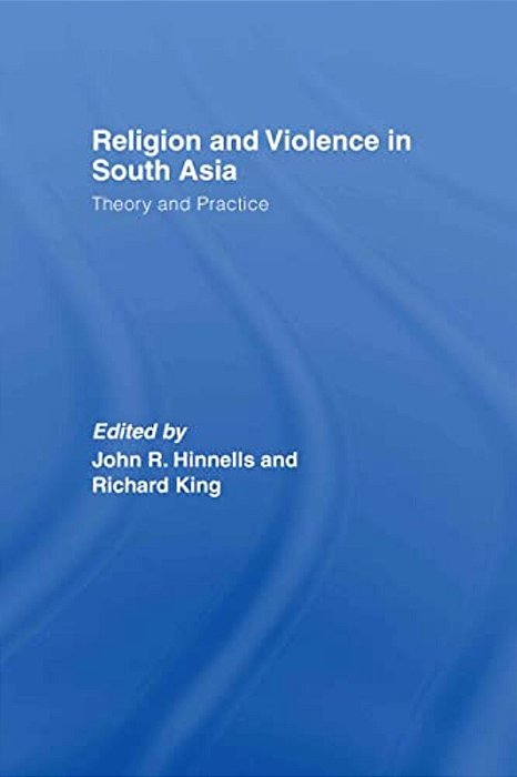 Religion And Violence In South Asia: Theory And Practice-..