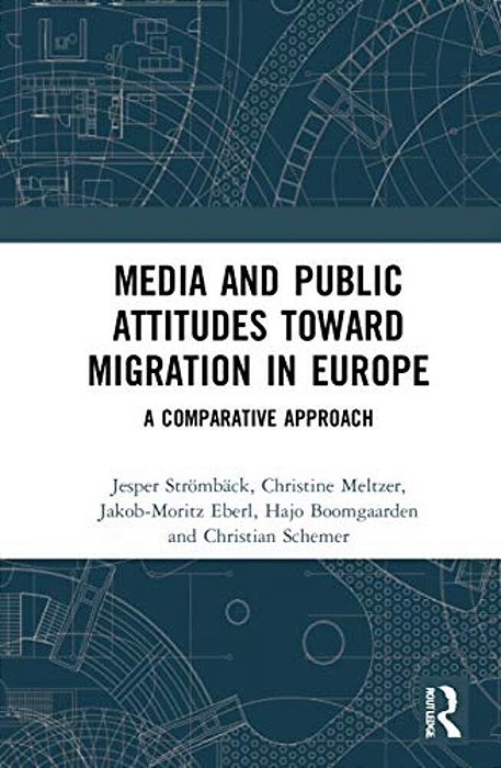 Media And Public Attitudes Toward Migration In Europe: A Comparative Approach-..