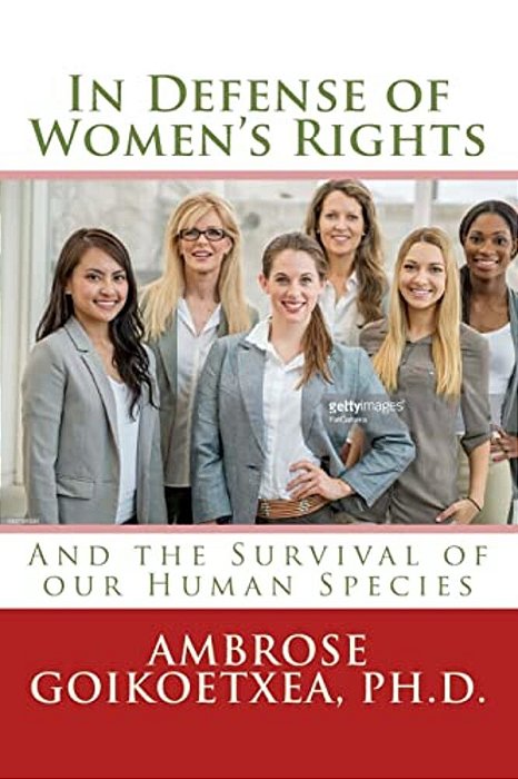 In Defense Of Women's Rights: And The Survival Of Our Human Species-..