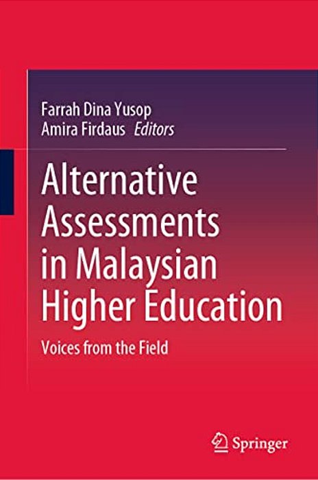 Alternative Assessments In Malaysian Higher Education: Voices From The Field-..