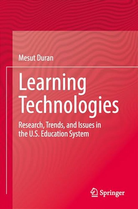 Learning Technologies: Research, Trends, And Issues In The U. S. Education System-..
