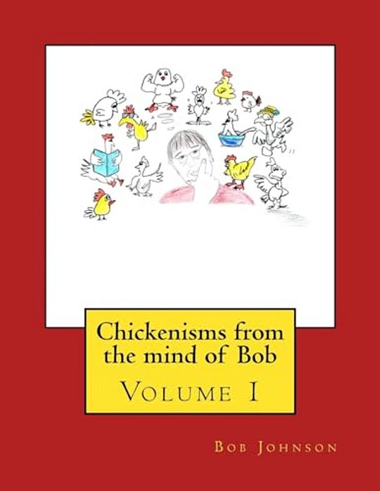 Chickenisms From The Mind Of Bob: Volume 1-..