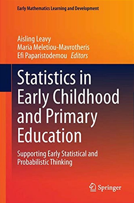 Statistics In Early Childhood And Primary Education: Supporting Early Statistical And Probabilistic Thinking-..