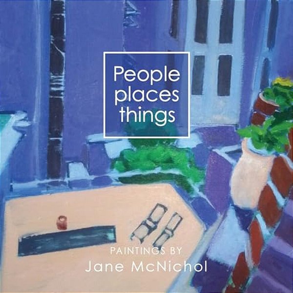 People, Places, Things: Paintings By Jane Mcnichol-..