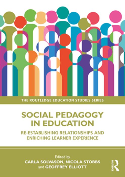 Social Pedagogy In Education: Re-Establishing Relationships And Enriching Learner Experience-..
