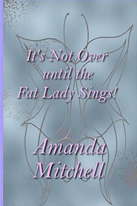 It's Not Over Until The Fat Lady Sings!-..