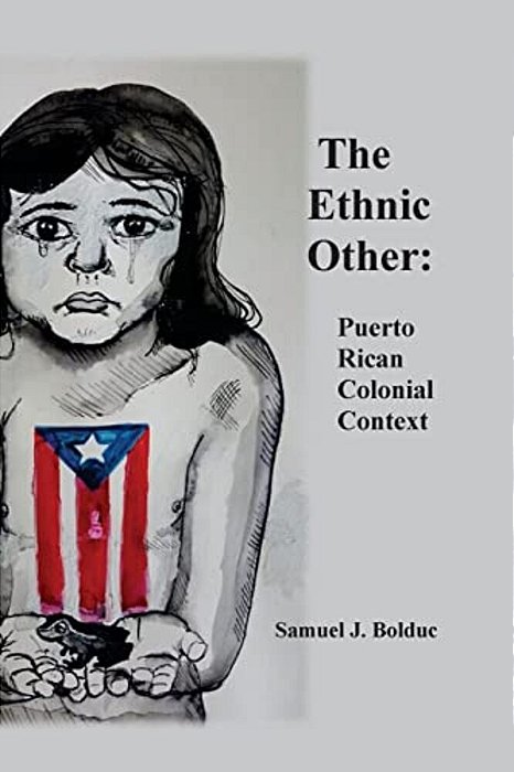 The Ethnic Other:: Puerto Rican Colonial Context-..