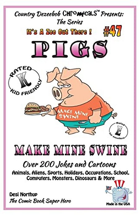 Pigs - Make Mine Swine - Over 200 Jokes And Cartoons - Animals, Aliens, Sports, Holidays, Occupations, School, Computers, Monsters, Dinosaurs & More - -..