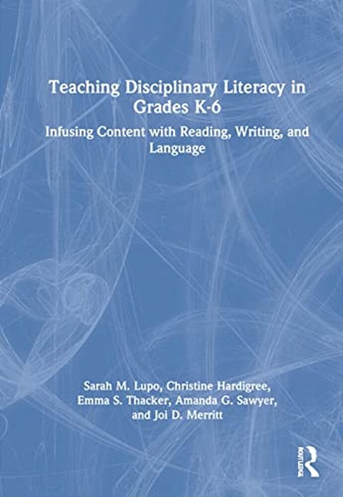 Teaching Disciplinary Literacy In Grades K-6: Infusing Content With Reading, Writing, And Language-..