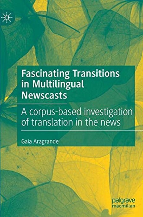 Fascinating Transitions In Multilingual Newscasts: A Corpus-Based Investigation Of Translation In The News-..