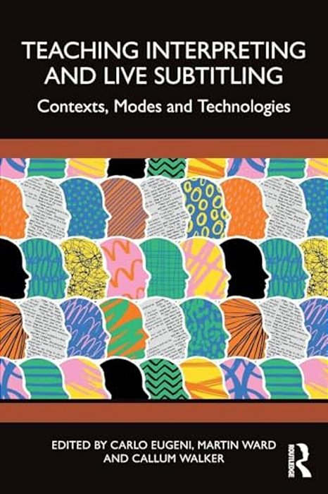 Teaching Interpreting And Live Subtitling: Contexts, Modes And Technologies-..