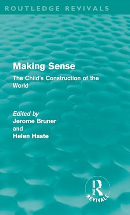 Making Sense (Routledge Revivals): The Child's Construction Of The World-..