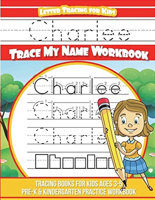 Charlee Letter Tracing For Kids Trace My Name Workbook: Tracing Books For Kids Ages 3 - 5 Pre-k & Kindergarten Practice Workbook-..