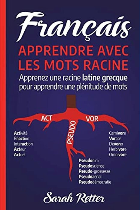 Francais: Apprentissage Avec Mots De Racine: Apprenez Une Racine Latine-Grecque Pour Apprendre Beaucoup De Mots. Boostez Votre V-..