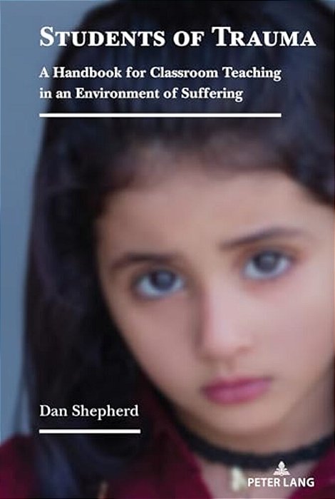 Students Of Trauma: A Handbook For Classroom Teaching In An Environment Of Suffering-..