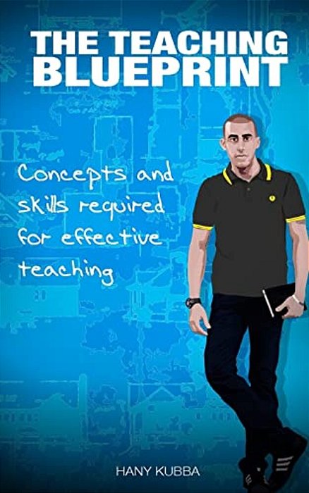The Teaching Blueprint: Concepts And Skills Required For Effective Teaching-..