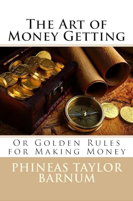 The Art Of Money Getting Or Golden Rules For Making Money Phineas Taylor Barnum-..