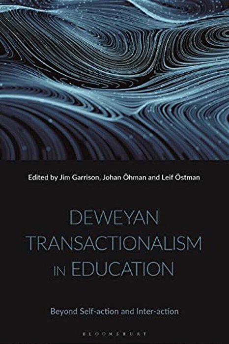 Deweyan Transactionalism In Education: Beyond Self-Action And Inter-Action-..