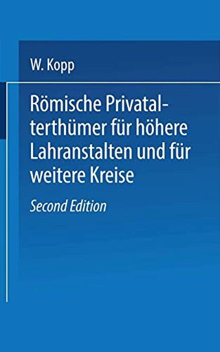 Römische Privatalterthümer, Für Höhere Lehranstalten Und Für Weitere Kreise-..