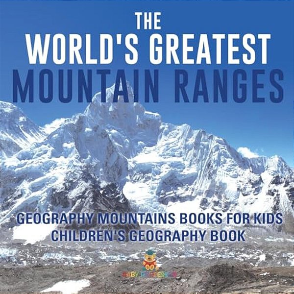 The World's Greatest Mountain Ranges - Geography Mountains Books For Kids Children's Geography Book-..