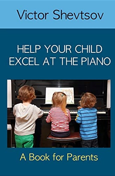 Help Your Child Excel At The Piano: Book For Parents-..
