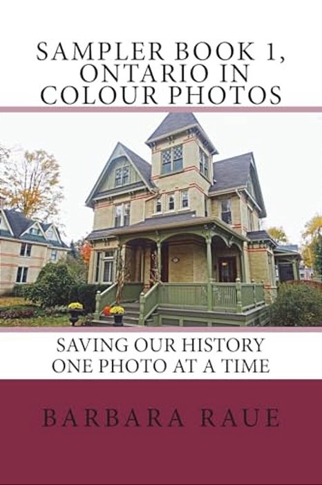 Sampler Book 1, Ontario In Colour Photos: Saving Our History One Photo At A Time-..