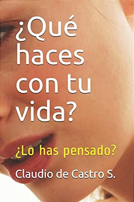 ¿Qué Haces Con Tu Vida?: ¿Lo Has Pensado?-..