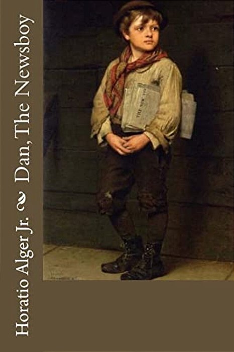 Dan, The Newsboy Horatio Alger Jr. -..