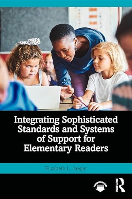 Integrating Sophisticated Standards And Systems Of Support For Elementary Readers-..