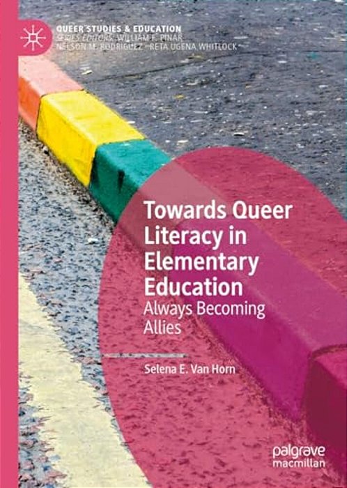 Towards Queer Literacy In Elementary Education: Always Becoming Allies-..