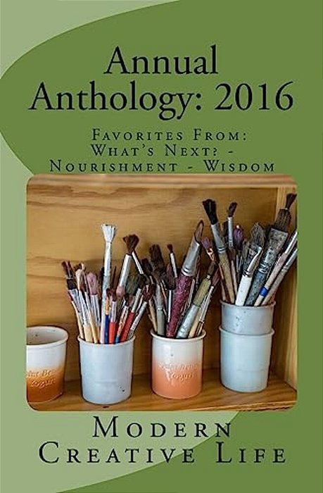 Annual Anthology: 2016: Favorites From: What's Next? - Nourishment - Wisdom-..
