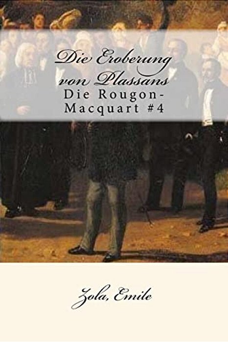 Die Eroberung Von Plassans: Die Rougon-Macquart #4-..