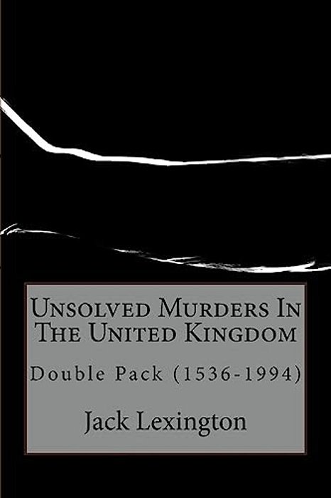 Unsolved Murders In The United Kingdom: Double Pack (1536-1994)-..