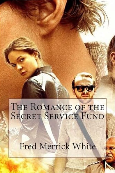 The Romance Of The Secret Service Fund Fred Merrick White-..
