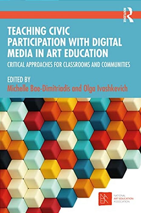 Teaching Civic Participation With Digital Media In Art Education: Critical Approaches For Classrooms And Communities-..