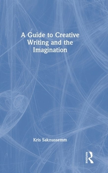A Guide To Creative Writing And The Imagination-..