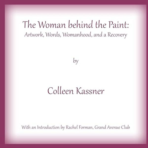 The Woman Behind The Paint: Artwork, Words, Womanhood And A Recovery-..