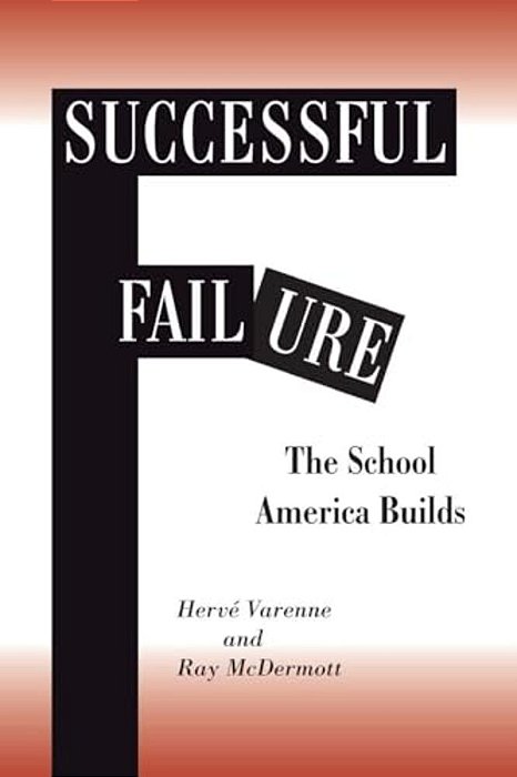 Successful Failure: The School America Builds-..