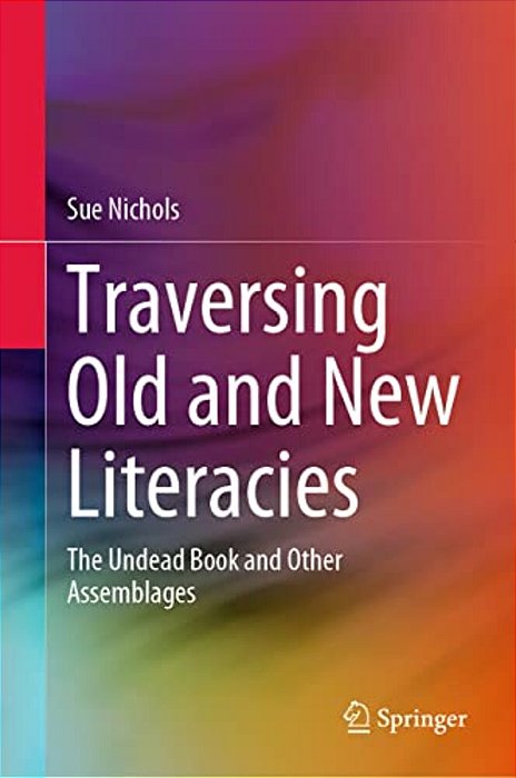Traversing Old And New Literacies: The Undead Book And Other Assemblages-..