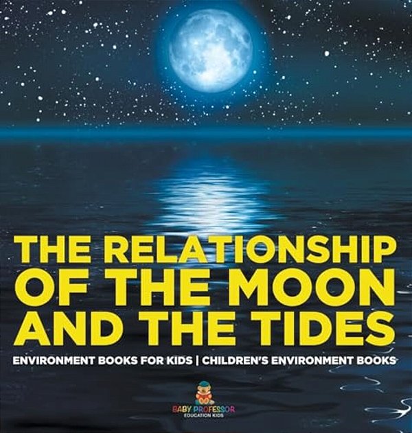 The Relationship Of The Moon And The Tides - Environment Books For Kids Children's Environment Books-..