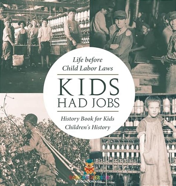 Kids Had Jobs: Life Before Child Labor Laws - History Book For Kids Children's History-..