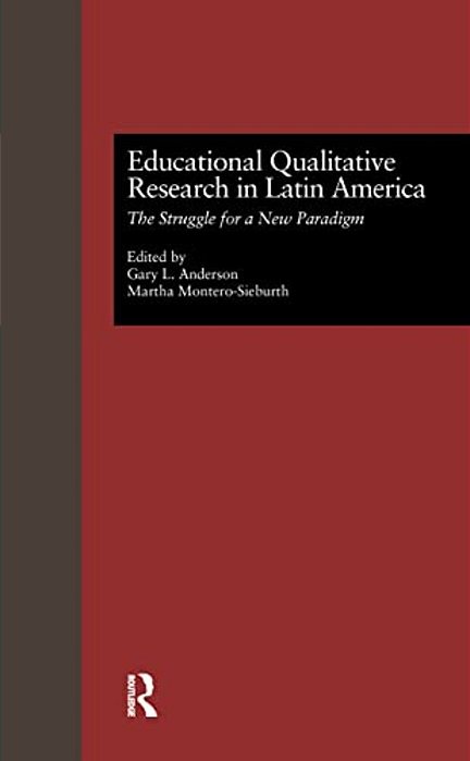 Educational Qualitative Research In Latin America: The Struggle For A New Paradigm-..