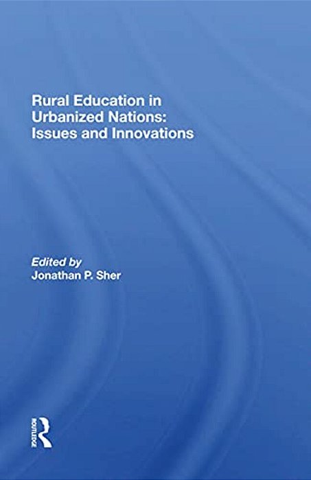 Rural Education In Urbanized Nations: Issues And Innovations-..