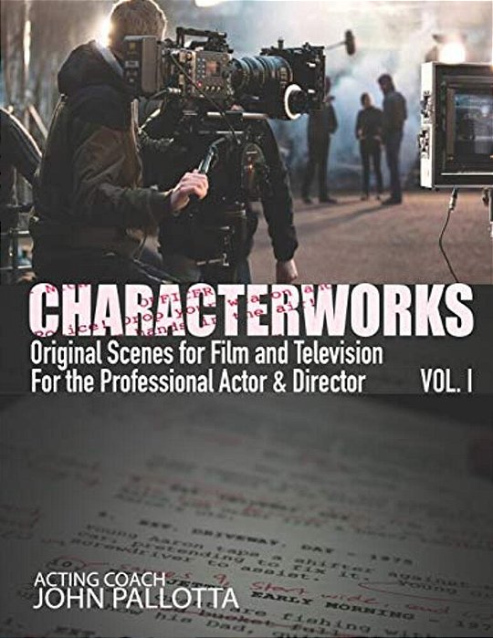 Characterworks Original Scripts & Scenes For Film And Television: Acting Tools That Work-..