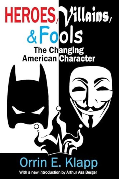 Heroes, Villains, And Fools: The Changing American Character-..