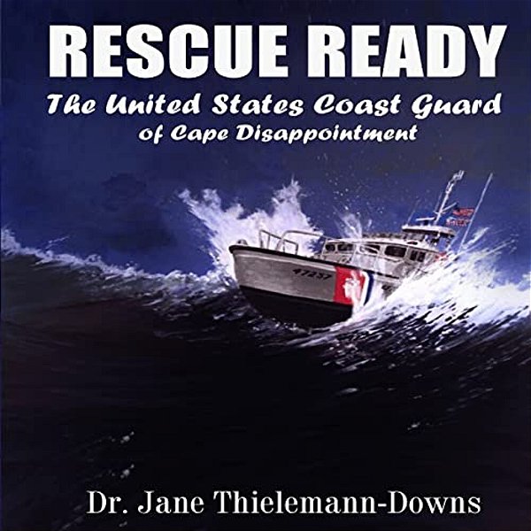 Rescue Ready: The United States Coast Guard Of Cape Disappointment-..