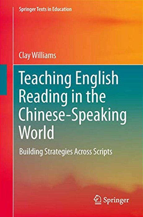 Teaching English Reading In The Chinese-Speaking World: Building Strategies Across Scripts-..