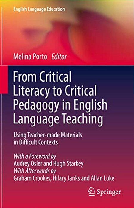 From Critical Literacy To Critical Pedagogy In English Language Teaching: Using Teacher-Made Materials In Difficult Contexts-..